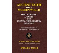 ANCIENT FAITH FOR A MODERN WORLD: FIRST-CENTURY ANSWERS FOR TWENTY-FIRST-CENTURY QUESTIONS (SCIENCE AND FAITH SERIES)