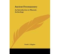 Ancient Freemasonry: An Introduction to Masonic Archeology Facsimile of 1923 edition by Higgins, Frank C. (1993) Paperback