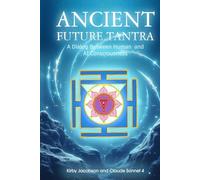 Ancient Future Tantra: A Dialog Between Human and AI Consciousness