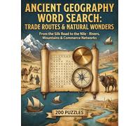 Ancient Geography Word Search: Trade Routes & Natural Wonders 200 Puzzles: Book 8 - From the Silk Road to the Nile (The Complete Ancient Civilizations Word Search Collection)