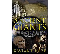 Ancient Giants: History, Myth, and Scientific Evidence from around the World