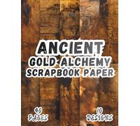 Ancient Gold Alchemy Scrapbook Paper: 10 Artistic Designs, 8.5 x 11 Inch Double-Sided, 40 Pages for Collage Art, Ephemera, Journaling, Paper Crafting, Mixed Media And Scrapbooking