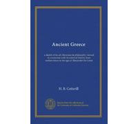 Ancient Greece: a sketch of its art, literature & philosophy viewed in connexion with its external history from earliest times to the age of Alexander the Great