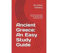 Ancient Greece: An Easy Study Guide: From Bronze Age to Roman Conquest - Essential History for Students and the Intellectually Curious
