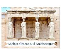 Ancient Greece and Architecture (Wall Calendar 2026 DIN A3 landscape), CALVENDO 12 Month Wall Calendar: Architectural details of ancient Greek structures