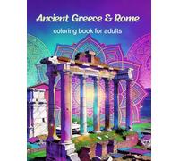 Ancient Greece and Rome: Lost Cities of the Classical World: An Intricate Journey Through Vanished Civilizations, Majestic Temples, and Mythical Ruins ... (Lost Civilizations & Ancient Worlds)