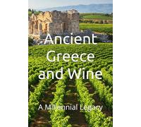 Ancient Greece and Wine: A Millennial Legacy (Wines of the World)