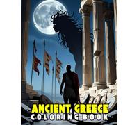 Ancient Greece Coloring Book: Epic Greek Myth and History Scenes to Color - Warriors, Gods, and Legendary Battles