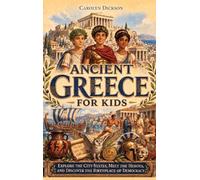 Ancient Greece for Kids: Explore the City-States, Meet the Heroes, and Discover the Birthplace of Democracy (History Explorers)
