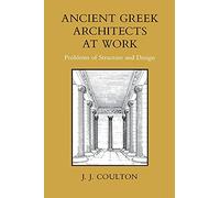 Ancient Greek Architects at Work: Problems of Structure and Design