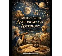 Ancient Greek Astronomy and Astrology: The History of Celestial Observations in Greece