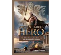 Ancient Greek Hero: Tales of Triumph, Betrayal, and Divine Fury from the Golden Age of Mythology (The Divine Myths and Legends Series)
