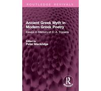 Ancient Greek Myth in Modern Greek Poetry: Essays in Memory of C. A. Trypanis (Routledge Revivals)