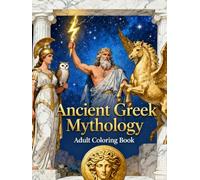 Ancient Greek Mythology - Adult Coloring Book: A Captivating Collection of Detailed Illustrations Inspired by Legendary Gods, Heroes, and Myths (Ancient Civilizations Coloring Book for Adults)