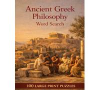 Ancient Greek Philosophy Word Search: 100 Large Print Puzzles Featuring the Thinkers, Ideas, and Legacy of the Ancient Greek World (The Humanities Collection)