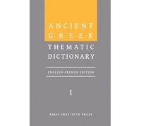 Ancient Greek Thematic Dictionary. Volume I: General Concepts, Dimensions, and Senses