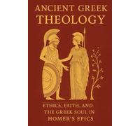 Ancient Greek Theology: Ethics, Faith, and the Greek Soul in Homer's Epics (Pre-Christian Paganism, The Christian Question, Ariosophy, Esoteric Hitlerism, and Hyperborean Studies)