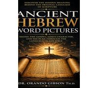 Ancient Hebrew Word Pictures: The Original Language of the Scriptures