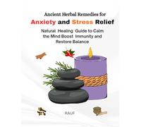 Ancient Herbal Remedies for Anxiety & Stress Relief: Natural Healing Guide to Calm the Mind, Boost Immunity, and Restore Balance