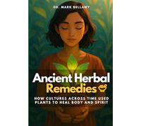 Ancient Herbal Remedies: How Cultures Across Time Used Plants to Heal Body and Spirit