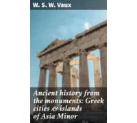 Ancient History From The Monuments: Greek Cities & Islands Of Asia