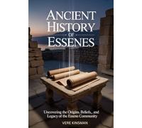 ANCIENT HISTORY OF ESSENES: UNCOVERING THE ORIGINS, BELIEFS, AND LEGACY OF THE ESSENE COMMUNITY