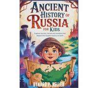 Ancient History of Russia For Kids: Explore Stories, Heroes and Wonders that Shaped the Largest Country on Earth (Children History Book, Profession & Biography)