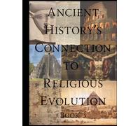 Ancient History's Connection To Religious Evolution: Book 3