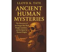 Ancient Human Mysteries: The Discovery of the Dragon Man Skull, Penghu 1 Jawbone, and the Quest for Human Origins