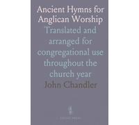Ancient Hymns for Anglican Worship: Translated and arranged for congregational use throughout the church year