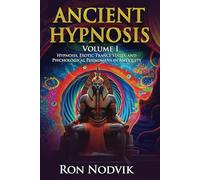 Ancient Hypnosis Volume I: Hypnosis, Exotic Trance States, and Psychological Phenomena in Antiquity