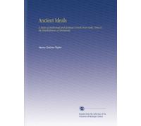 Ancient Ideals: A Study of Intellectual and Spiritual Growth From Early Times to the Establishment of Christianity,