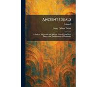 Ancient Ideals: A Study of Intellectual and Spiritual Growth From Early Times to the Establishment of Christianity