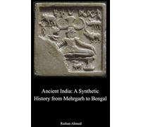 Ancient India: A Synthetic History from Mehrgarh to Bengal