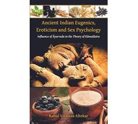 Ancient Indian Eugenics, Eroticism and Sex Psychology: Influence of Ayurveda in the Theory of Kamasastra