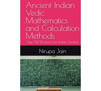 Ancient Indian Vedic Mathematics and Calculation Methods: Age Old Wisdom from Indian Gurukuls