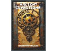 Ancient Inventions Crossword Puzzles: Crossword Puzzles with Easy to Read about Early Tools, Technology, and Discoveries | 6x9 inches, 120 pages | 60 ... Buffs, Students, and Puzzle Enthusiasts