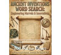 Ancient Inventions Word Search: Engineering Marvels & Innovations Book 5: 200 Puzzles From Writing Systems to Aqueducts - Technologies That Changed the World