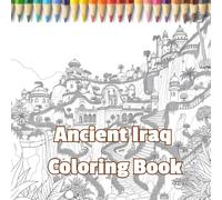 Ancient Iraq Coloring Book: Journey Through the Timeless Wonders of Mesopotamia (Zahbes coloring books)