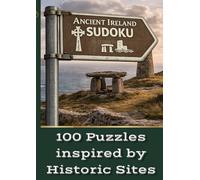 Ancient Ireland Sudoku 100 Puzzles Inspired by Historic Sites: A Relaxing Puzzle Book Featuring Real Ancient Irish Locations, Easy to Hard Sudoku, and Short Descriptions (Ireland Sudoku Series)