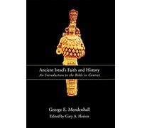 Ancient Israel’s Faith and History: An Introduction to the Bible in Context