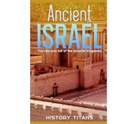 Ancient Israel: The Rise and Fall of the Israelite Kingdoms