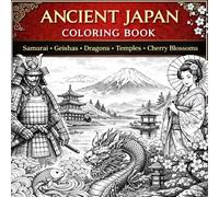 Ancient Japan Coloring Book: Samurai, Geishas, Temples, Dragons, Cherry Blossoms: A Beautiful Japanese Culture Coloring Book Featuring Samurai ... Traditional Japan Designs for Adults & Teens