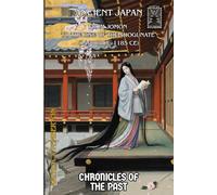 Ancient Japan: From Jōmon to the Rise of the Shogunate (14,000 BCE - 1185 CE) (Chronicles of the Past)