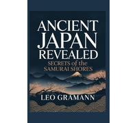 Ancient Japan Revealed: Secrets of the Samurai Shores