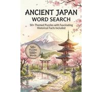 Ancient Japan Word Search: 50+ Ancient Japanese Themed Puzzles with Fascinating Historical Facts for Seniors, Adults, and Teens (Ancient Civilization Word Puzzle Series)