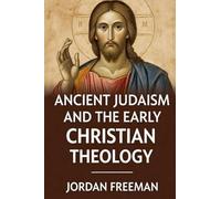 Ancient Judaism and the Early Christian Theology