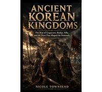 ANCIENT KOREAN KINGDOMS: The Rise of Goguryeo, Baekje, Silla, and the Wars That Shaped the Peninsula (Echoes of the Ancient World)
