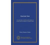 Ancient law: its connection with the early history of society and its relation to modern ideas