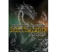 Ancient Legendary Dragons Edition 1 Ink Tracing For Adults: A Fantasy Dragon Tracing Book for Adults Featuring 50 Ancient Legendary Dragons, Mythical ... (Fantasy Dragons Ink Tracing Collection)